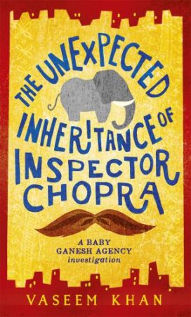 The Unexpected Inheritance Of Inspector Chopra by Vaseem Khan