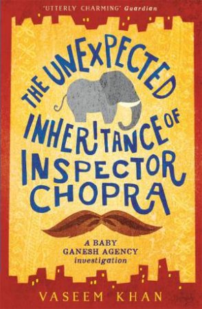 The Unexpected Inheritance Of Inspector Chopra by Vaseem Khan