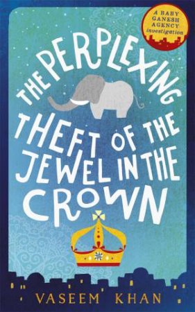 The Perplexing Theft Of The Jewel In The Crown by Vaseem Khan