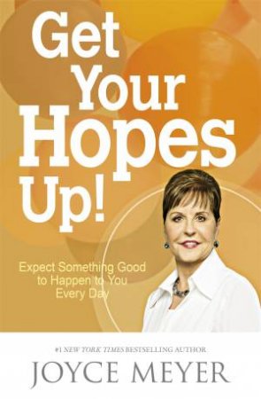 Get Your Hopes Up! by Joyce Meyer