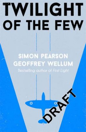 Twilight of the Few by Geoffrey Wellum & Simon Pearson