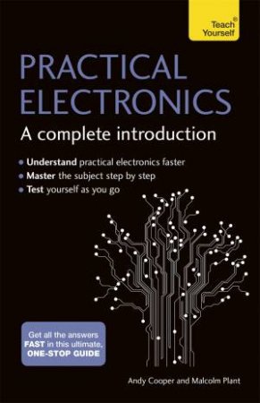 Teach Yourself: Practical Electronics: A Complete Introduction by Andy Cooper