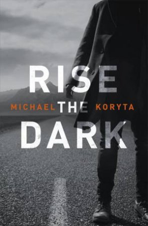 Rise The Dark by Michael Koryta