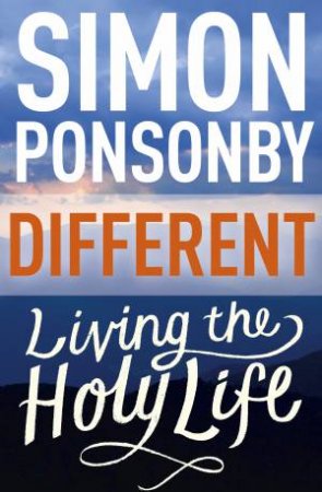 Different: Living the Holy Life by Simon Ponsonby