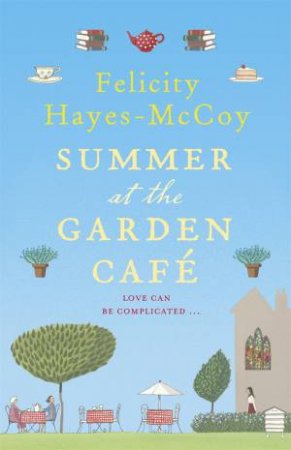 Summer At The Garden Cafe by Felicity Hayes-McCoy