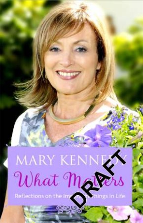 What Matters: Reflections On Important Things In Life by Mary Kennedy