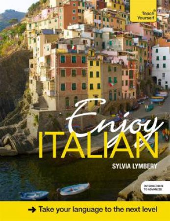 Enjoy Italian: Intermediate to Upper Intermediate Course by Sylvia Lymbery