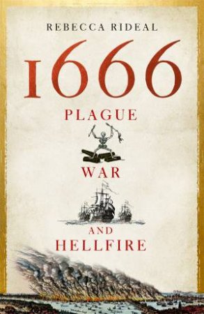 1666: Plague, War And Hellfire by Rebecca Rideal