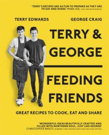 Terry And George - Feeding Friends: Great recipes To Cook, Eat And Share by Terry Edwards & George Craig