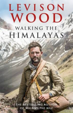 Walking the Himalayas by Levison Wood