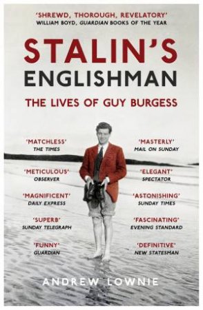 Stalin's Englishman: The Lives Of Guy Burgess by Andrew Lownie