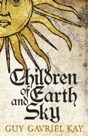 Children of Earth and Sky by Guy Gavriel Kay