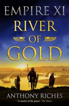 River Of Gold: Empire XI by Anthony Riches