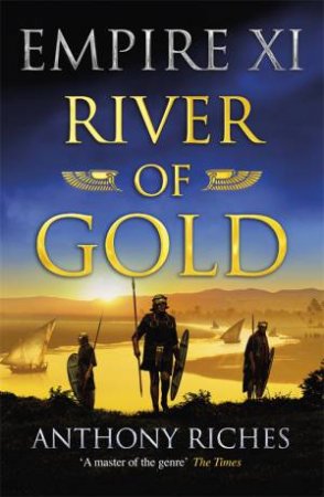 Empire XI: River Of Gold by Anthony Riches