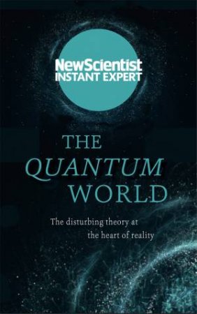 New Scientist Instant Expert: The Quantum World by Various