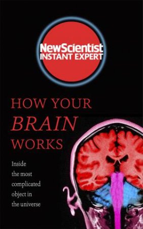 New Scientist Instant Expert: How Your Brain Works by Various