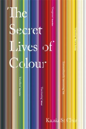 The Secret Lives Of Colour by Kassia St Clair