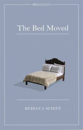 The Bed Moved by Rebecca Schiff