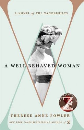 A Well-Behaved Woman by Therese Anne Fowler