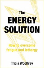 The Energy Solution How To Overcome Fatigue And Lethargy