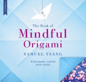 The Book of Mindful Origami by Samuel Tsang