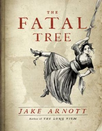 The Fatal Tree by Jake Arnott