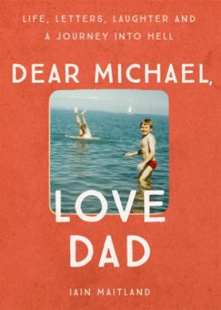 Dear Michael, Love Dad by Iain Maitland