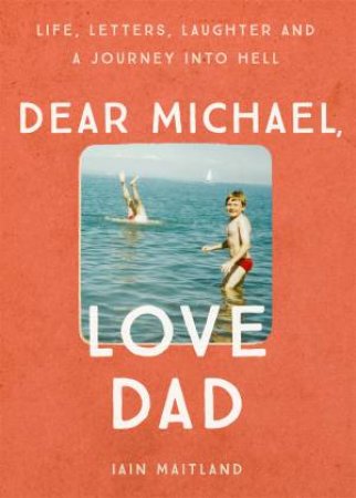 Dear Michael, Love Dad by Iain Maitland