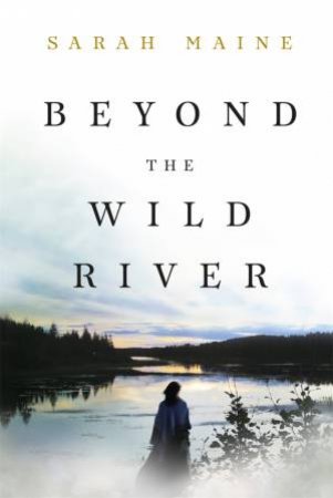 Beyond The Wild River by Sarah Maine