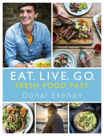 Eat. Live. Go: Fresh Food Fast by Donal Skehan