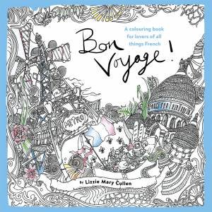 Bon Voyage!: An Adult Colouring Book by Lizzie Mary Cullen