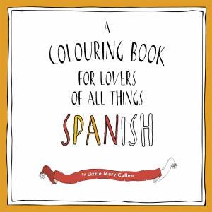 Buena Vista! A Colouring Book For Lovers Of All Things Spanish by Lizzie Mary Cullen