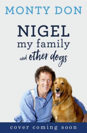 Nigel: My Family And Other Dogs by Monty Don