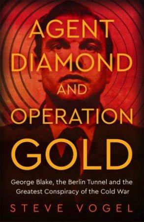 Agent Diamond and Operation Gold by Steve Vogel