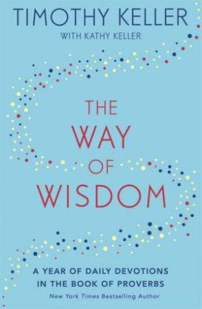 The Way Of Wisdom by Timothy Keller