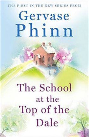 The School At The Top Of The Dale by Gervase Phinn