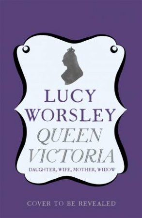 Queen Victoria by Lucy Worsley