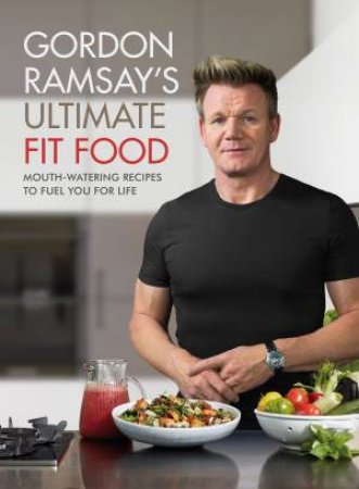 Gordon Ramsay Ultimate Fit Food by Gordon Ramsay