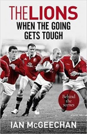 The Lions: When The Going Gets Tough by Ian McGeechan