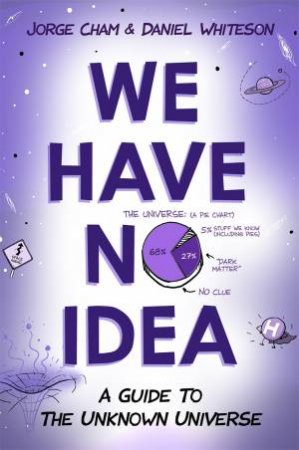 We Have No Idea by Daniel Whiteman & Jorge Cham