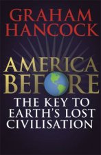 America Before The Key To Earths Lost Civilization