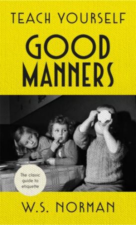 Teach Yourself Good Manners by W S Norman