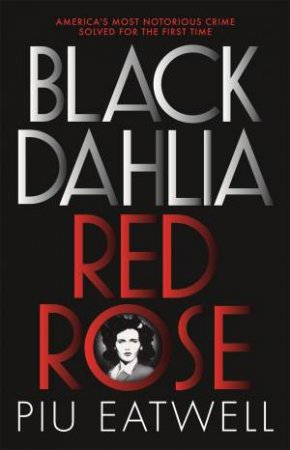 Black Dahlia, Red Rose by Piu Eatwell