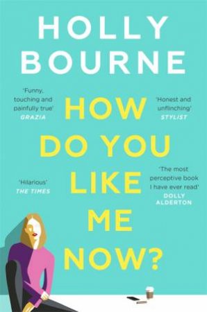 How Do You Like Me Now? by Holly Bourne