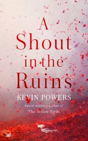 A Shout in the Ruins by Kevin Powers