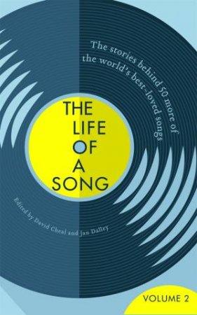 The Life Of A Song, Volume 2 by Jan Dalley & David Cheal