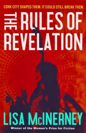 The Rules Of Revelation by Lisa McInerney