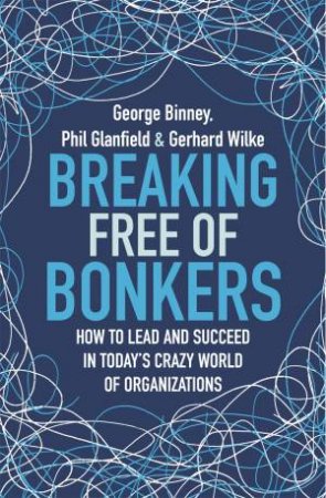 Breaking Free Of Bonkers by George Binney & Philip Glanfield & Gerhard Wilke