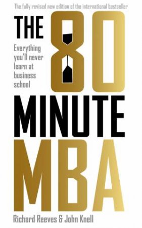 The 80 Minute MBA by Richard Reeves & John Knell