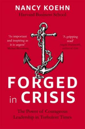 Forged In Crisis by Nancy Koehn